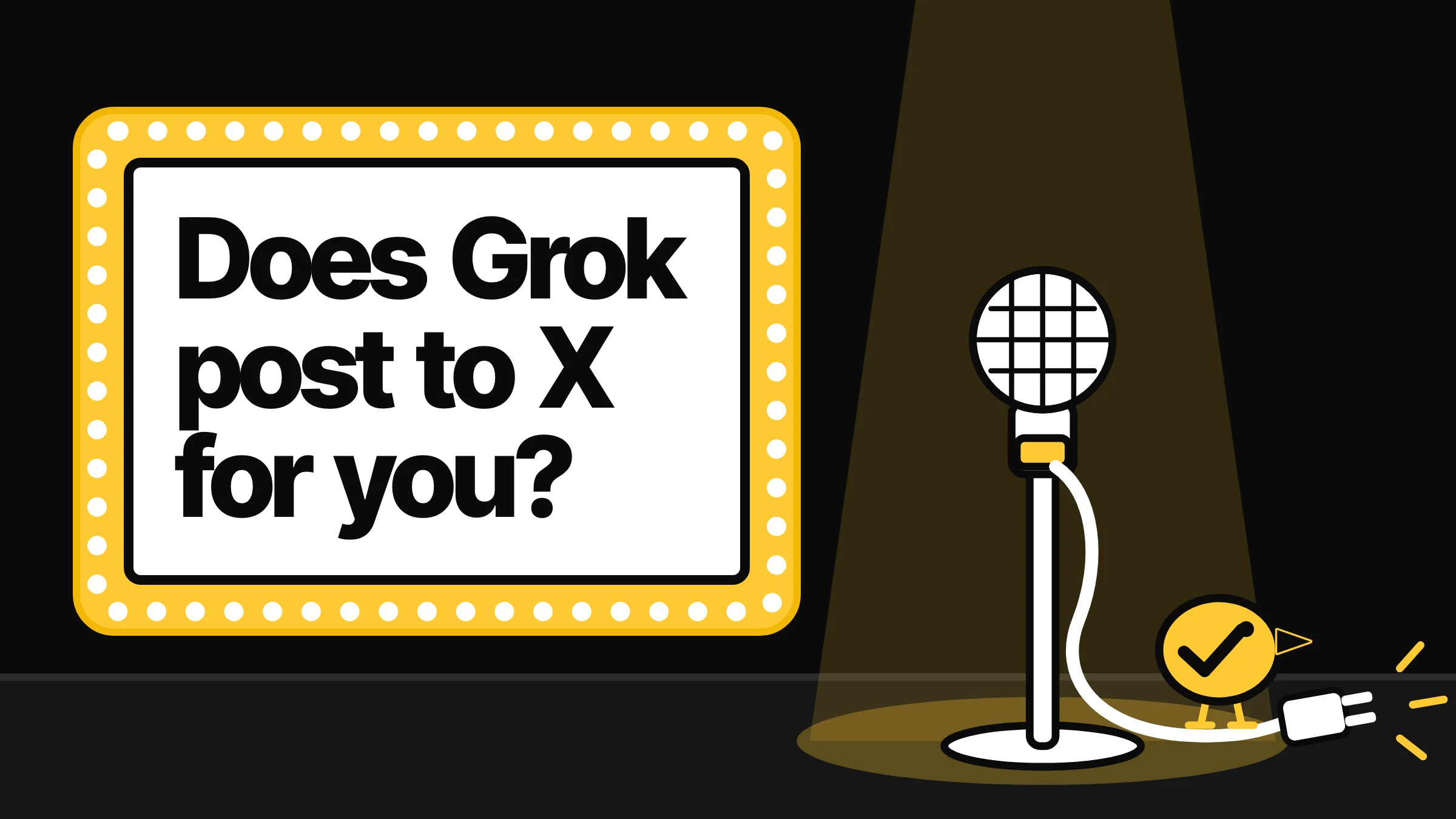A theatre marquee asking does Grok post to X for you, over a microphone in a spotlight with its cable unplugged