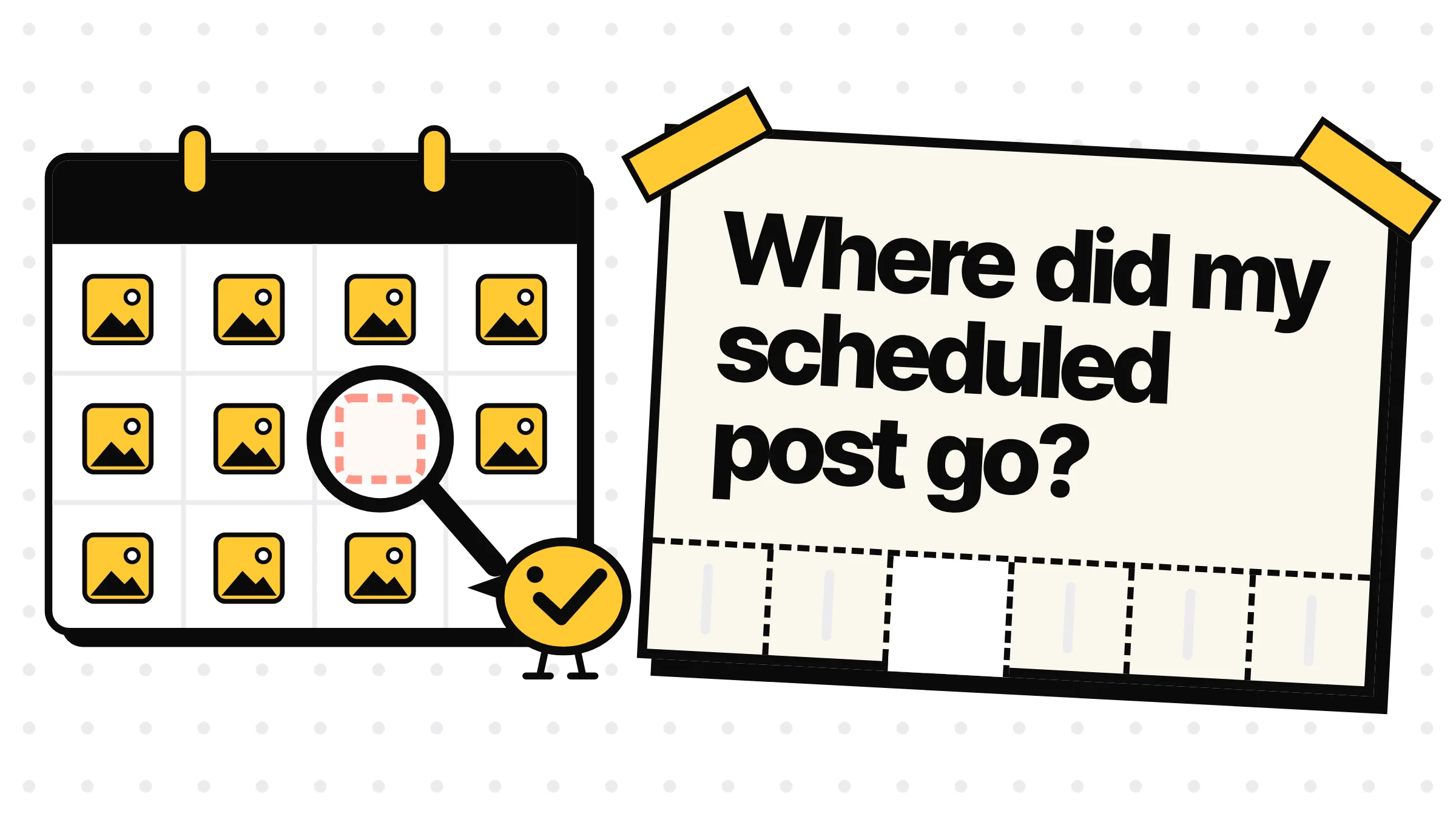 A taped-up poster asking where did my scheduled post go, by a calendar with one empty red slot under a magnifying glass